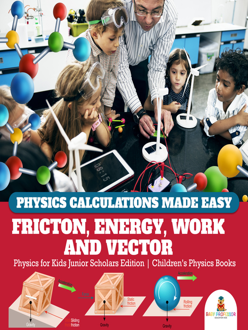 Title details for Physics Calculations Made Easy --Friction, Energy, Work and Vector--Physics for Kids Junior Scholars Edition--Children's Physics Books by Baby Professor - Available